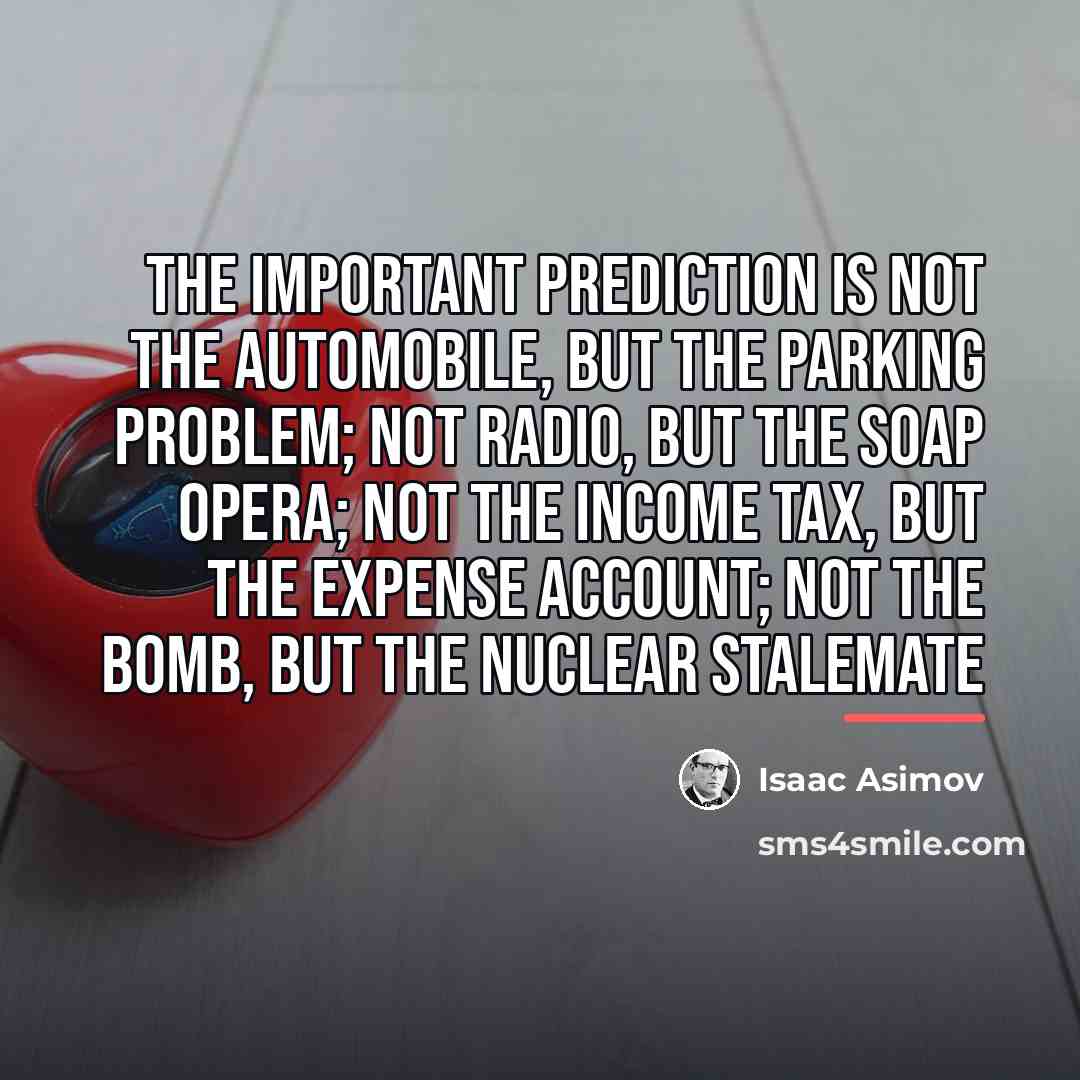 “The important prediction is not the automobile, but the parking…” quote by Isaac Asimov