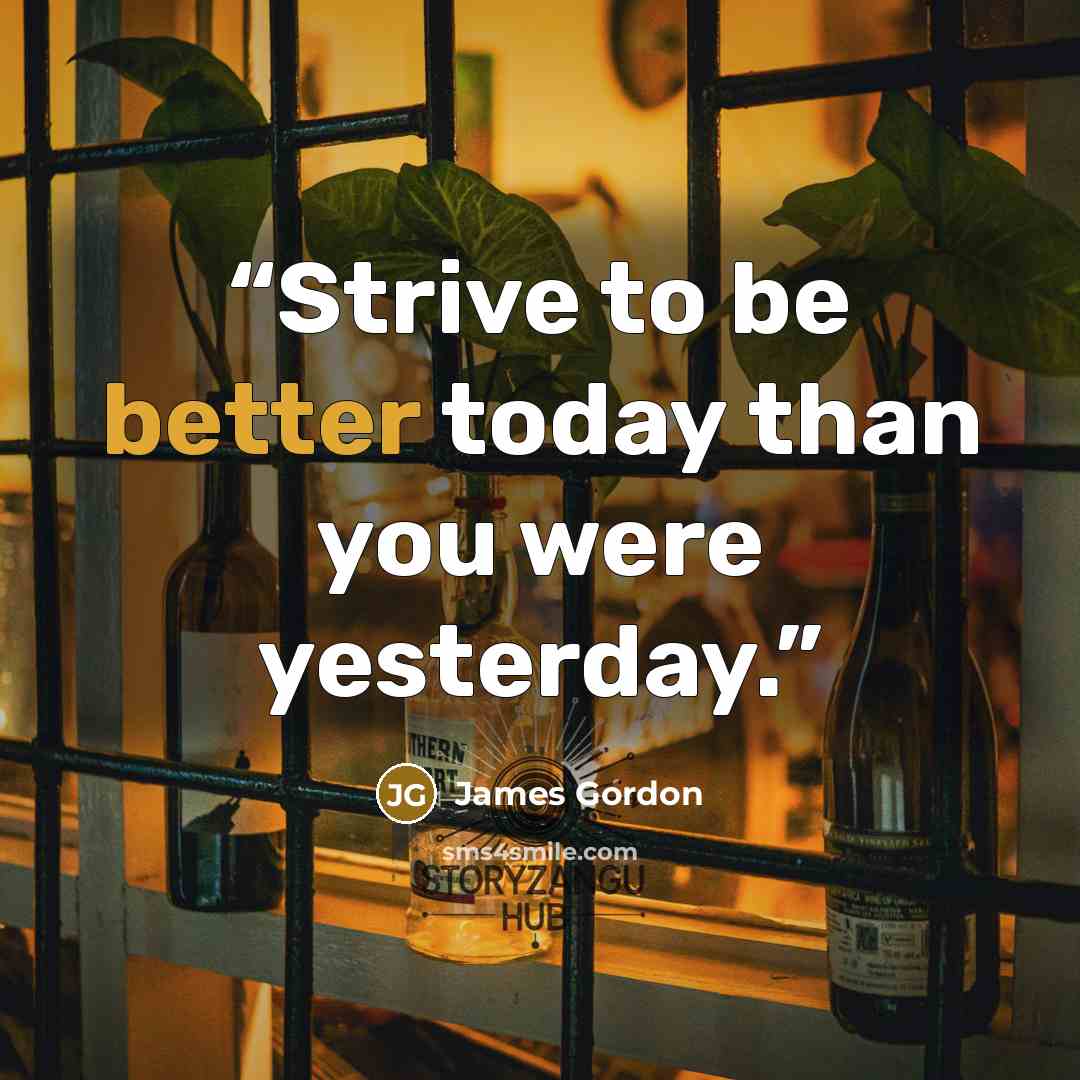 “Strive to be better today than you were yesterday.” quote by James Gordon