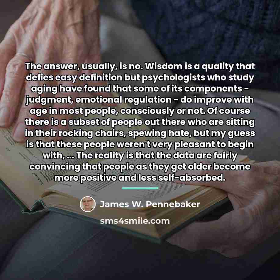 “The answer, usually, is no. Wisdom is a quality that…” quote by James W. Pennebaker