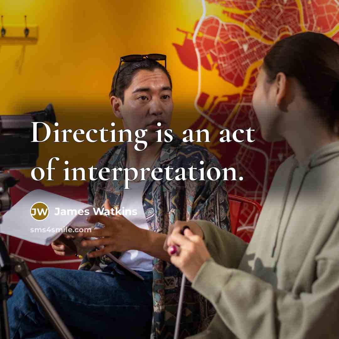 “Directing is an act of interpretation.…” quote by James Watkins