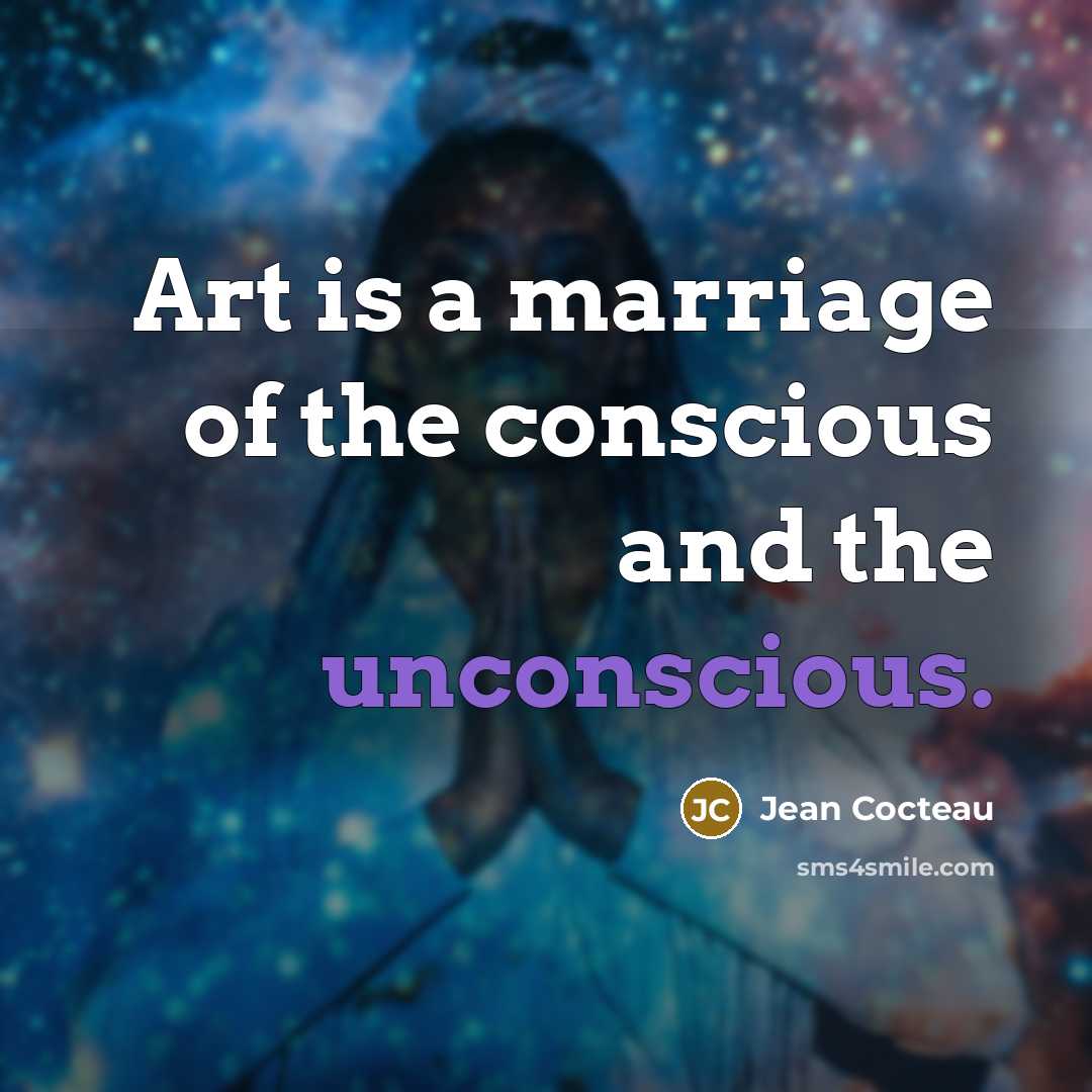 “Art is a marriage of the conscious and the unconscious.…” quote by Jean Cocteau