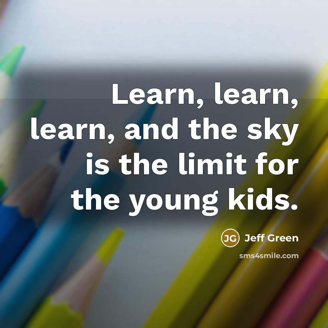 “Learn, learn, learn, and the sky is the limit for…” quote by Jeff Green