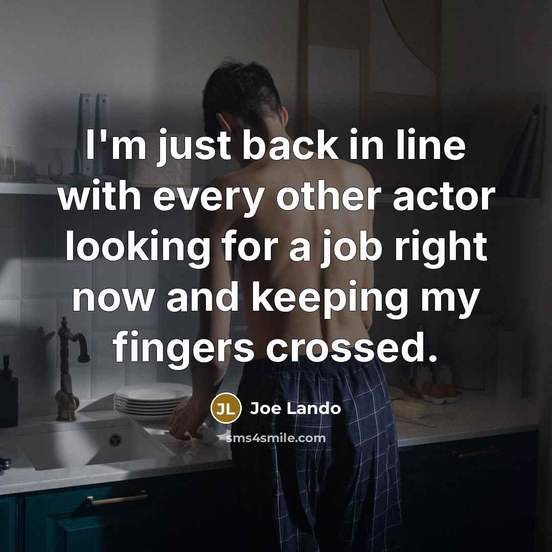 “I'm just back in line with every other actor looking…” quote by Joe Lando