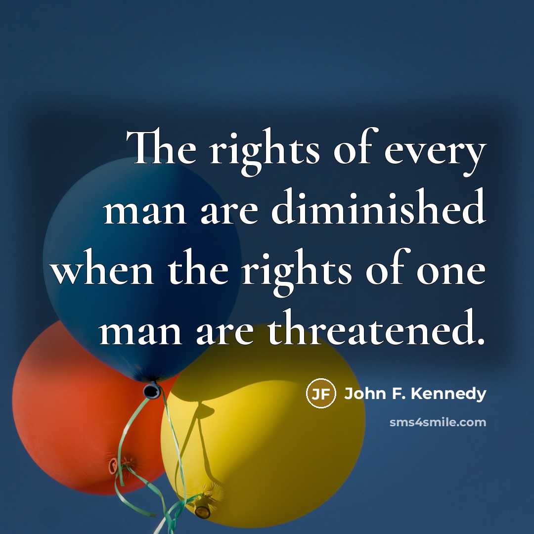 “The rights of every man are diminished when the rights…” quote by John F. Kennedy