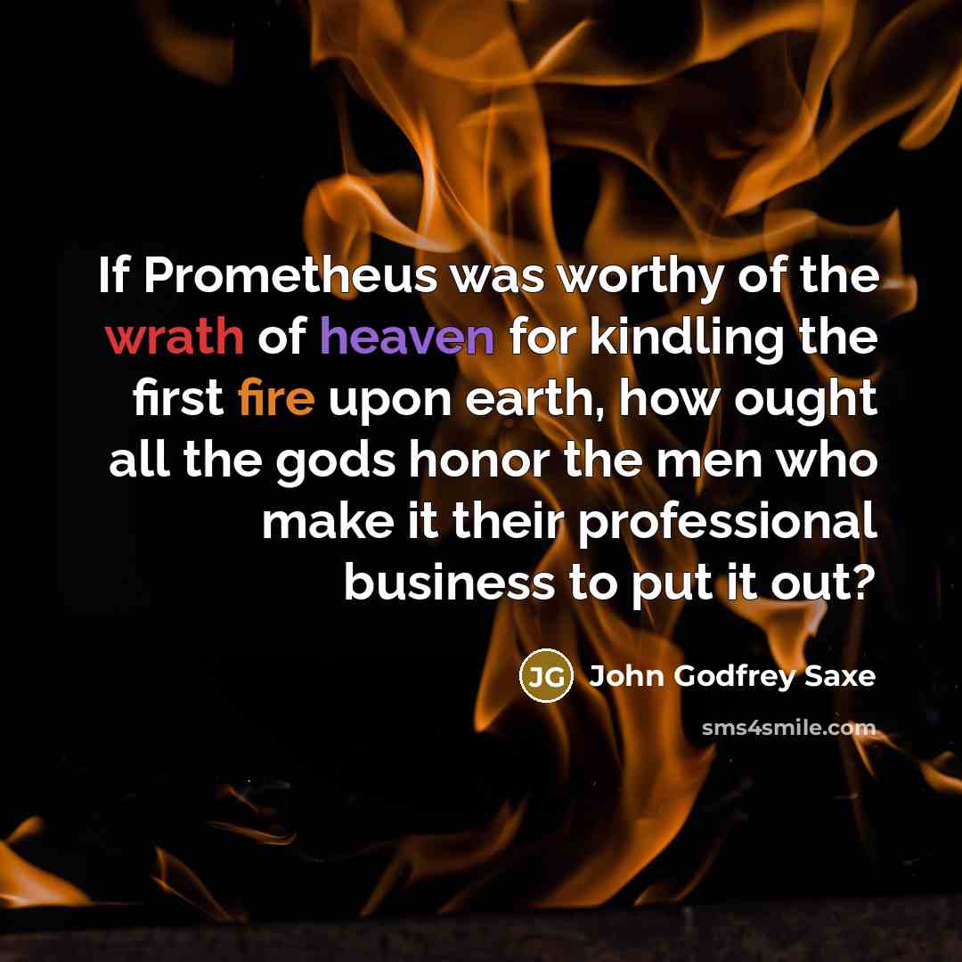 “If Prometheus was worthy of the wrath of heaven for…” quote by John Godfrey Saxe