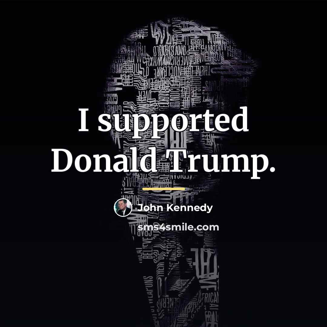 “I supported Donald Trump.…” quote by John Kennedy
