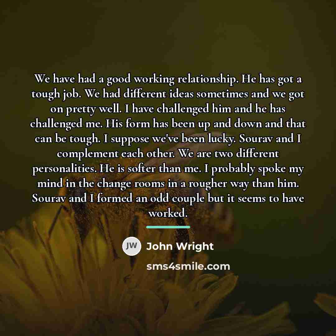 “We have had a good working relationship. He has got…” quote by John Wright