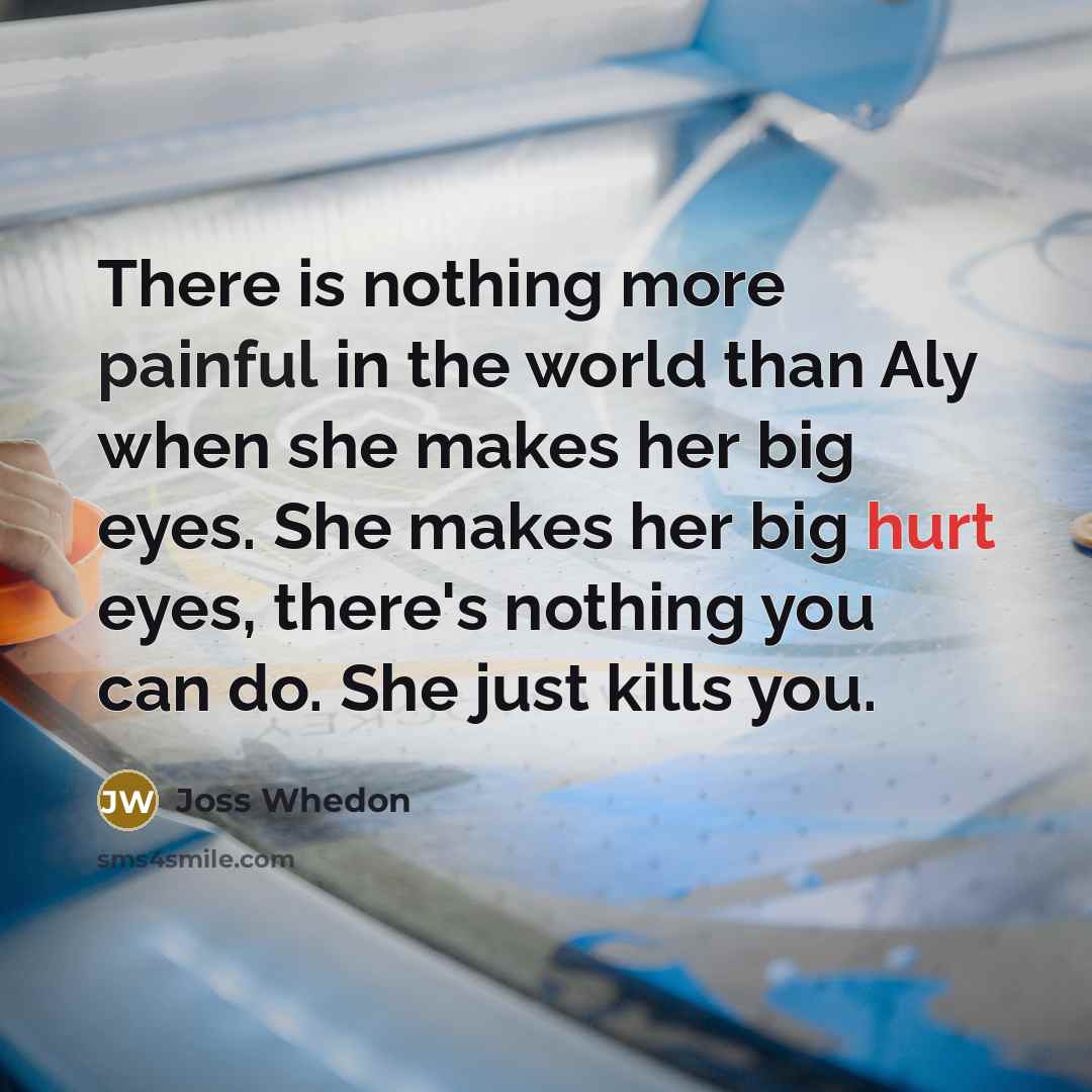 “There is nothing more painful in the world than Aly…” quote by Joss Whedon