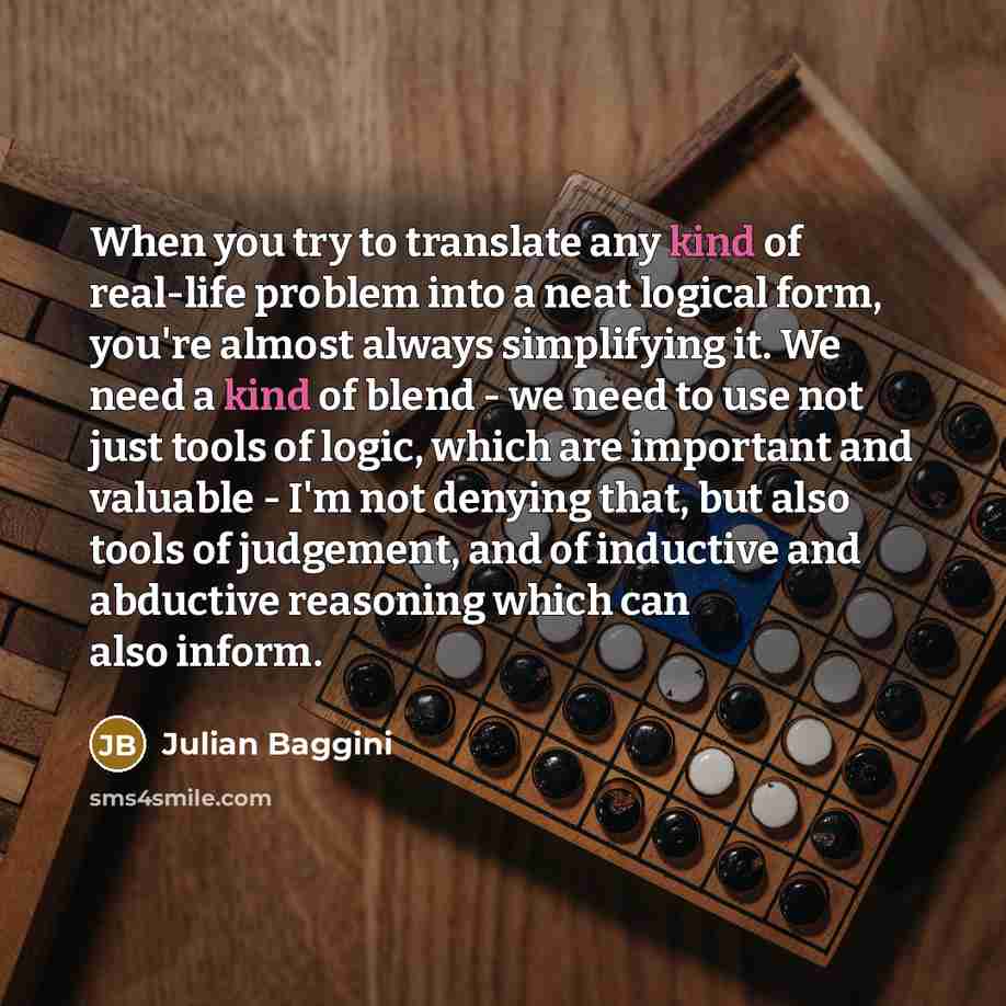 “When you try to translate any kind of real-life problem…” quote by Julian Baggini