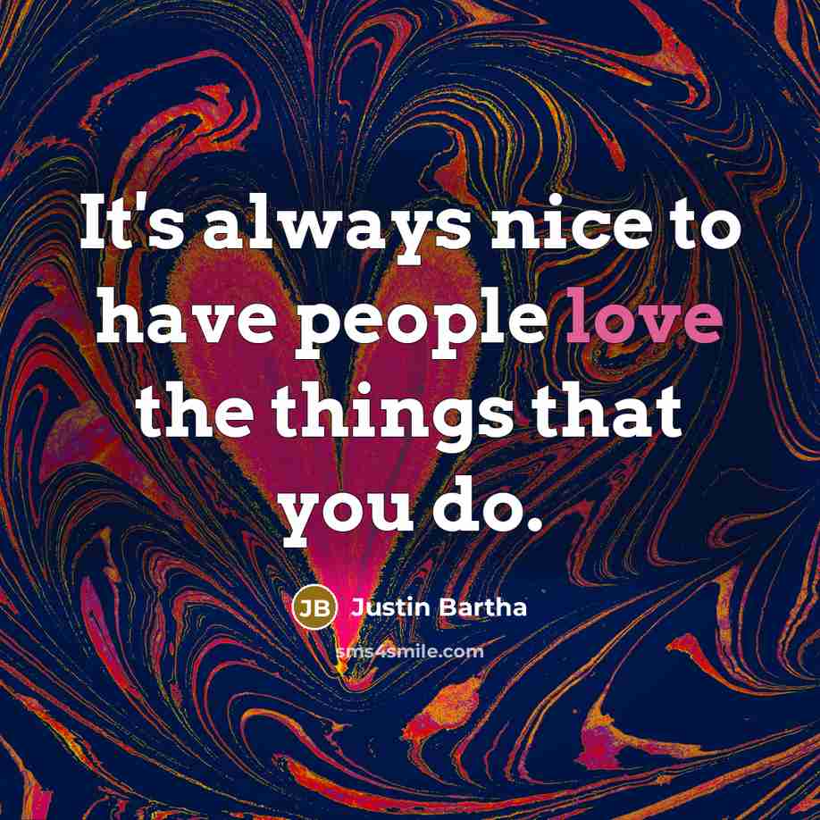 “It's always nice to have people love the things that…” quote by Justin Bartha