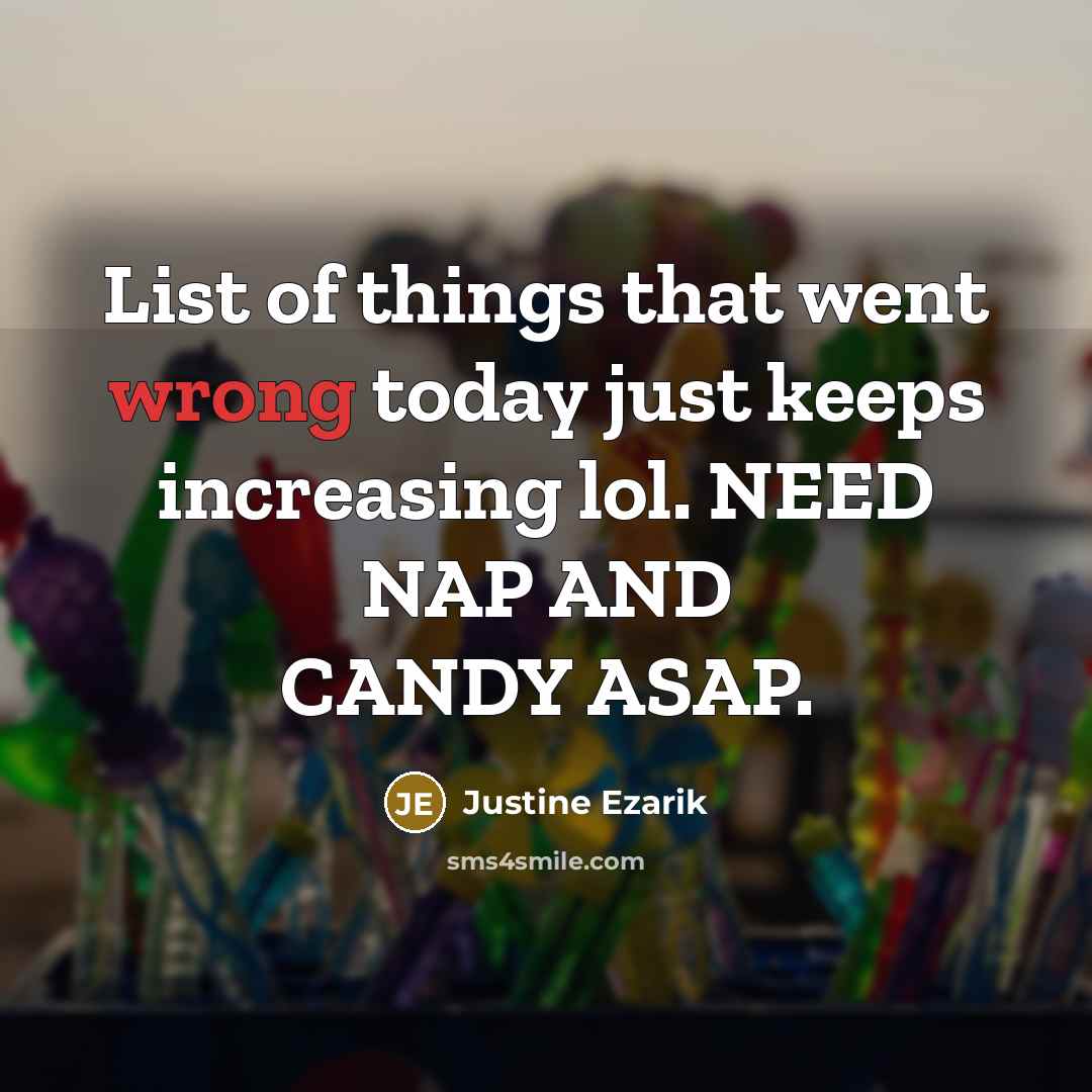 “List of things that went wrong today just keeps increasing…” quote by Justine Ezarik