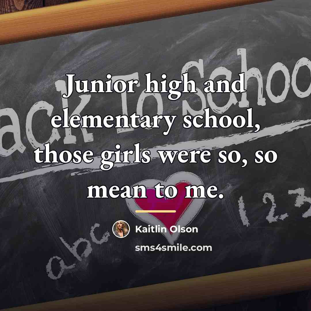 “Junior high and elementary school, those girls were so, so…” quote by Kaitlin Olson