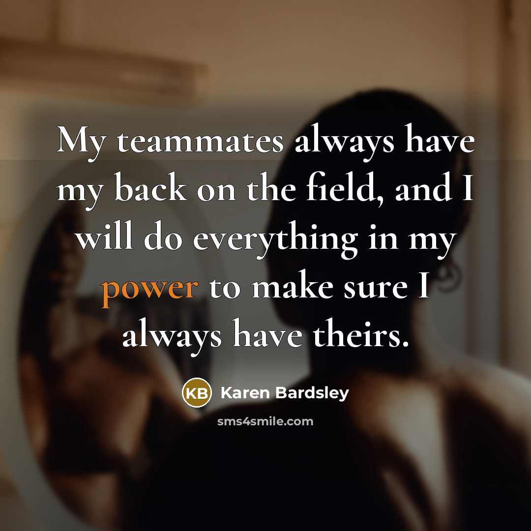 “My teammates always have my back on the field, and…” quote by Karen Bardsley