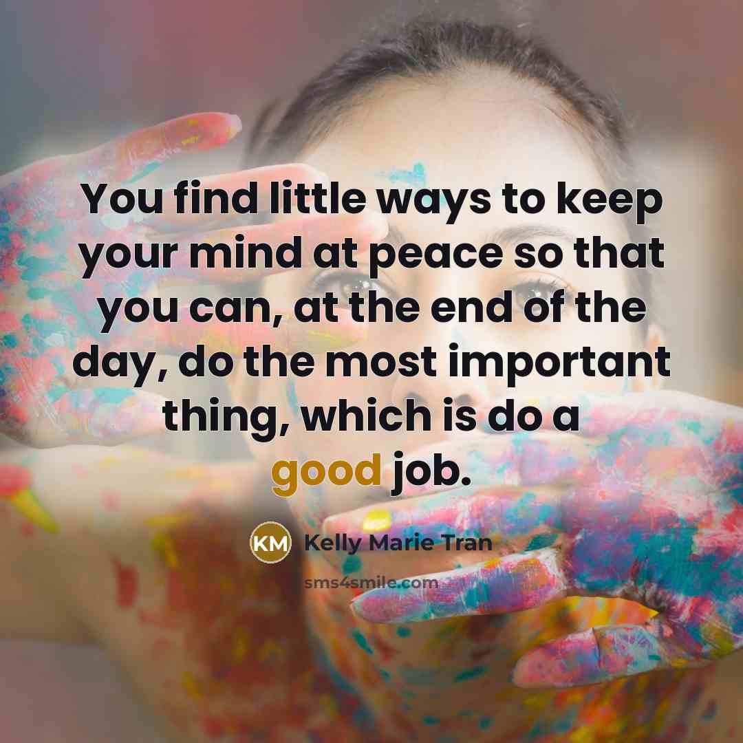“You find little ways to keep your mind at peace…” quote by Kelly Marie Tran