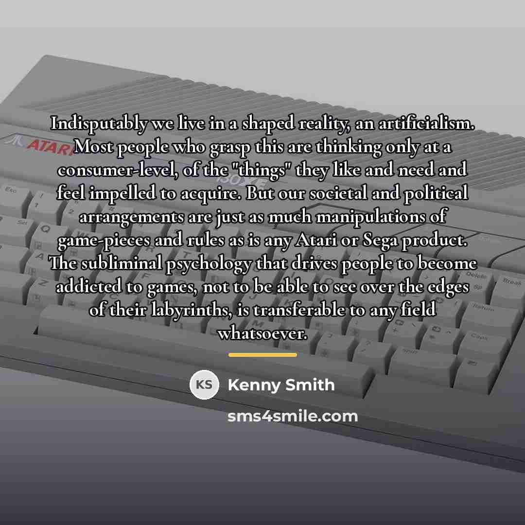 “Indisputably we live in a shaped reality, an artificialism. Most…” quote by Kenny Smith