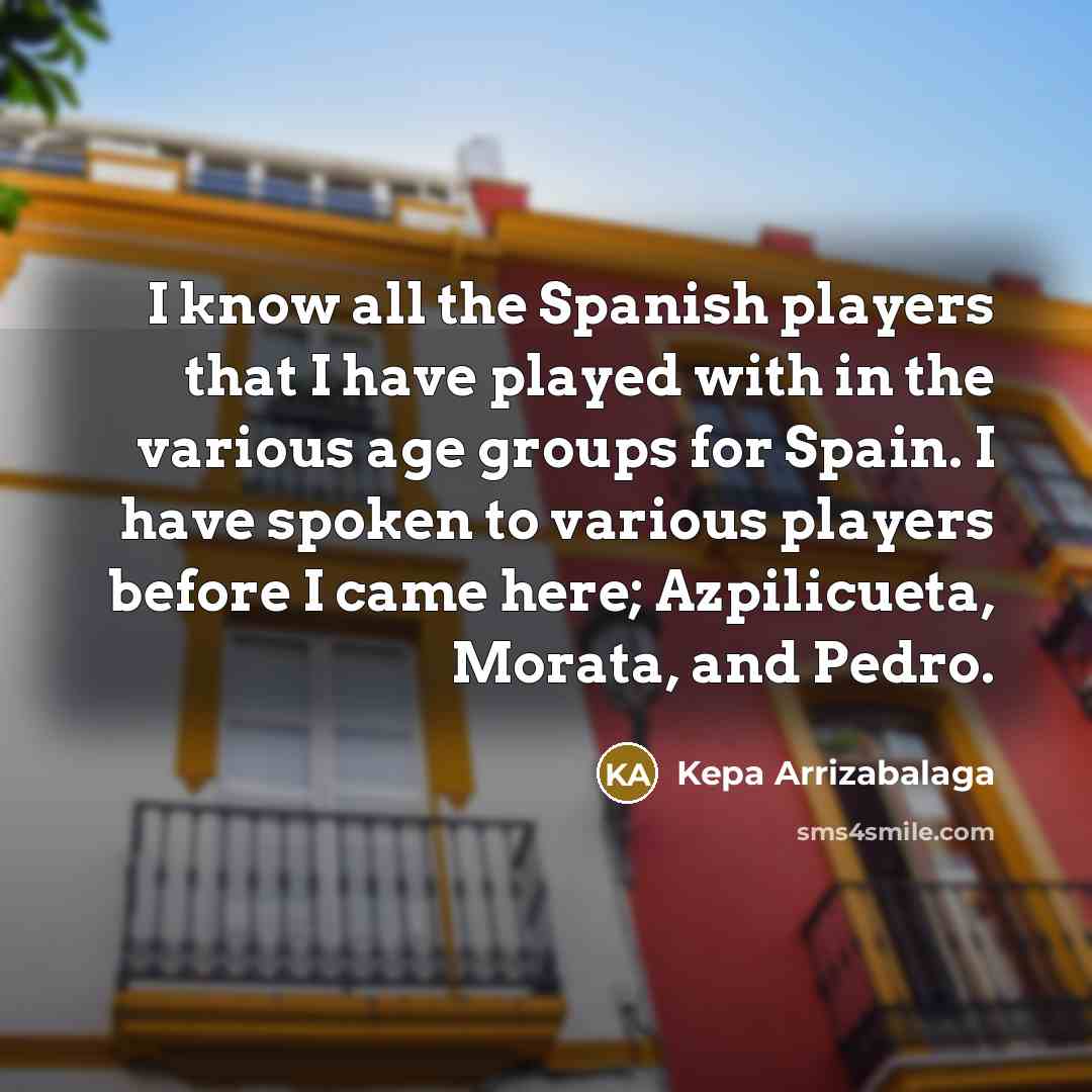 “I know all the Spanish players that I have played…” quote by Kepa Arrizabalaga