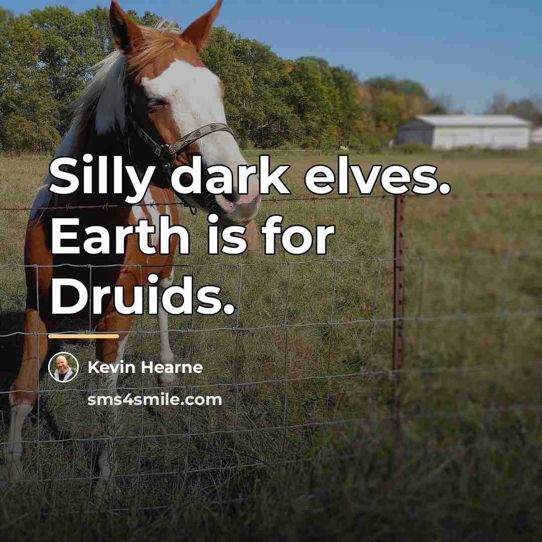 “Silly dark elves. Earth is for Druids.…” quote by Kevin Hearne