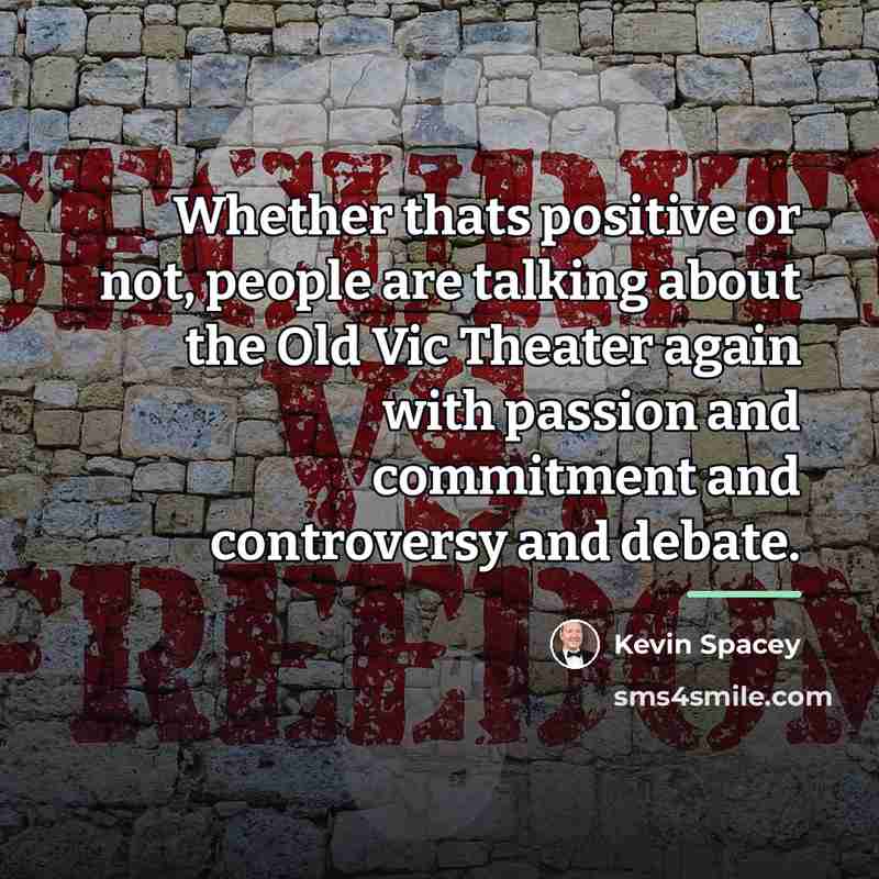 “Whether thats positive or not, people are talking about the…” quote by Kevin Spacey