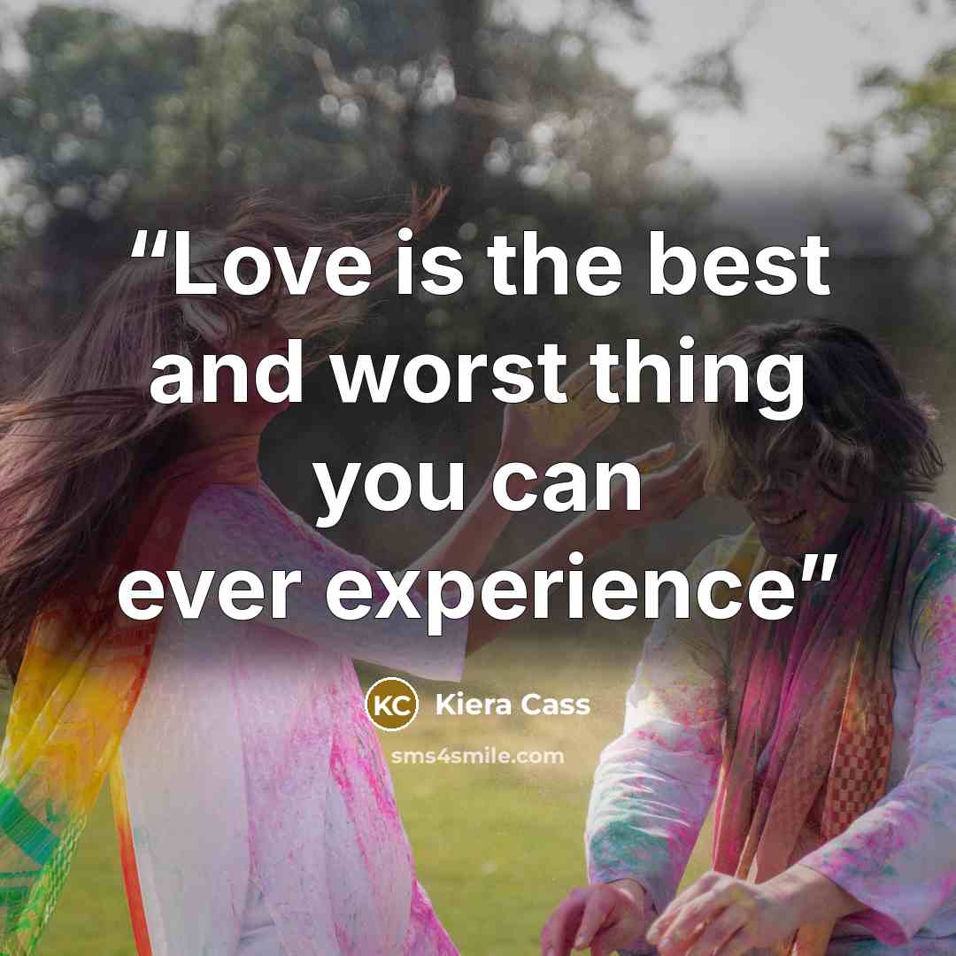 “Love is the best and worst thing you can ever experience” quote by Kiera Cass