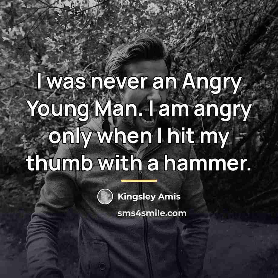 “I was never an Angry Young Man. I am angry…” quote by Kingsley Amis