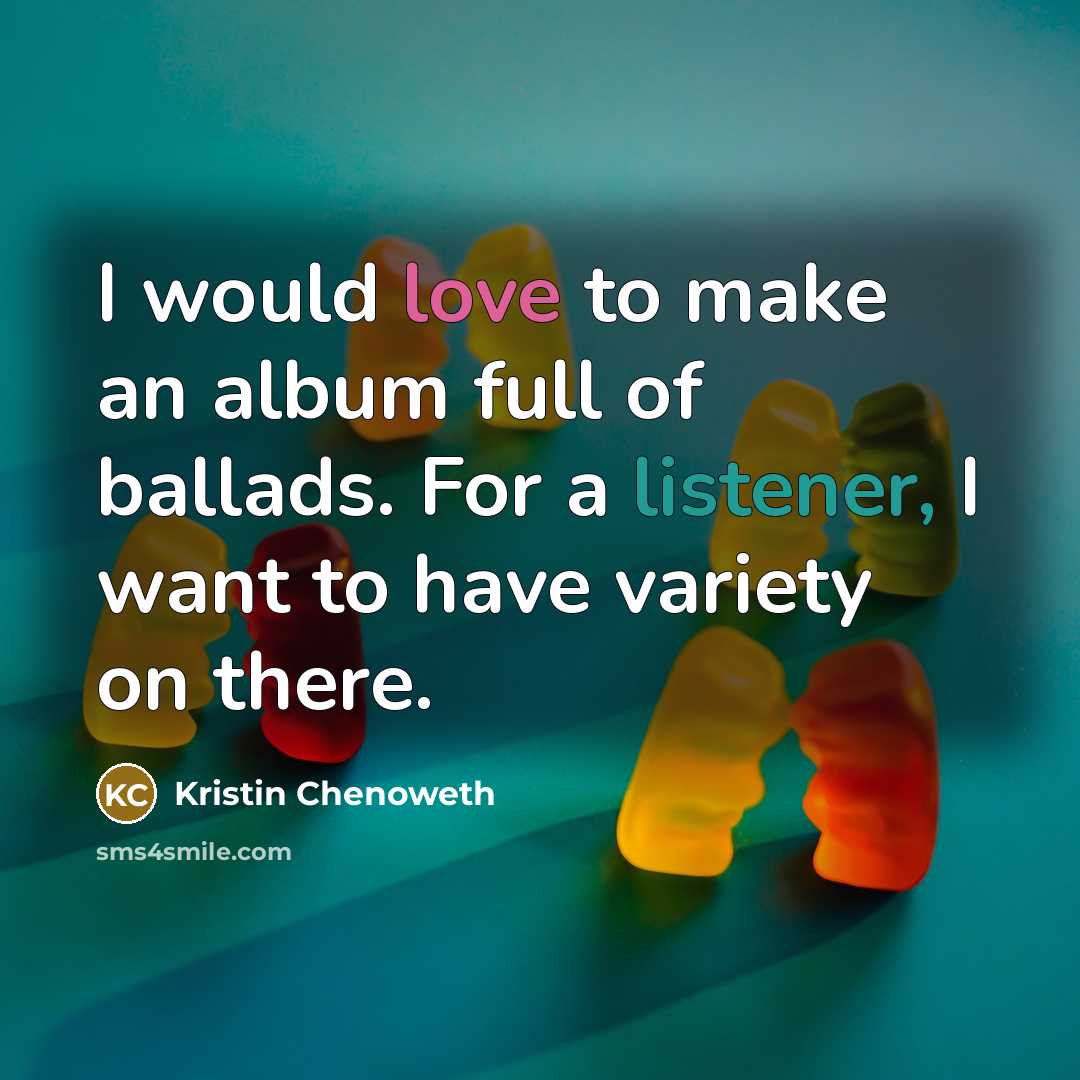 “I would love to make an album full of ballads.…” quote by Kristin Chenoweth
