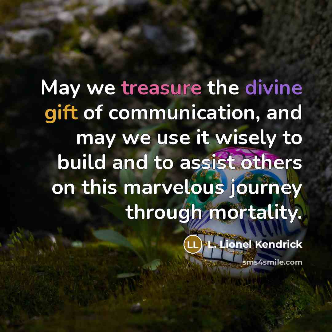 “May we treasure the divine gift of communication, and may…” quote by L. Lionel Kendrick