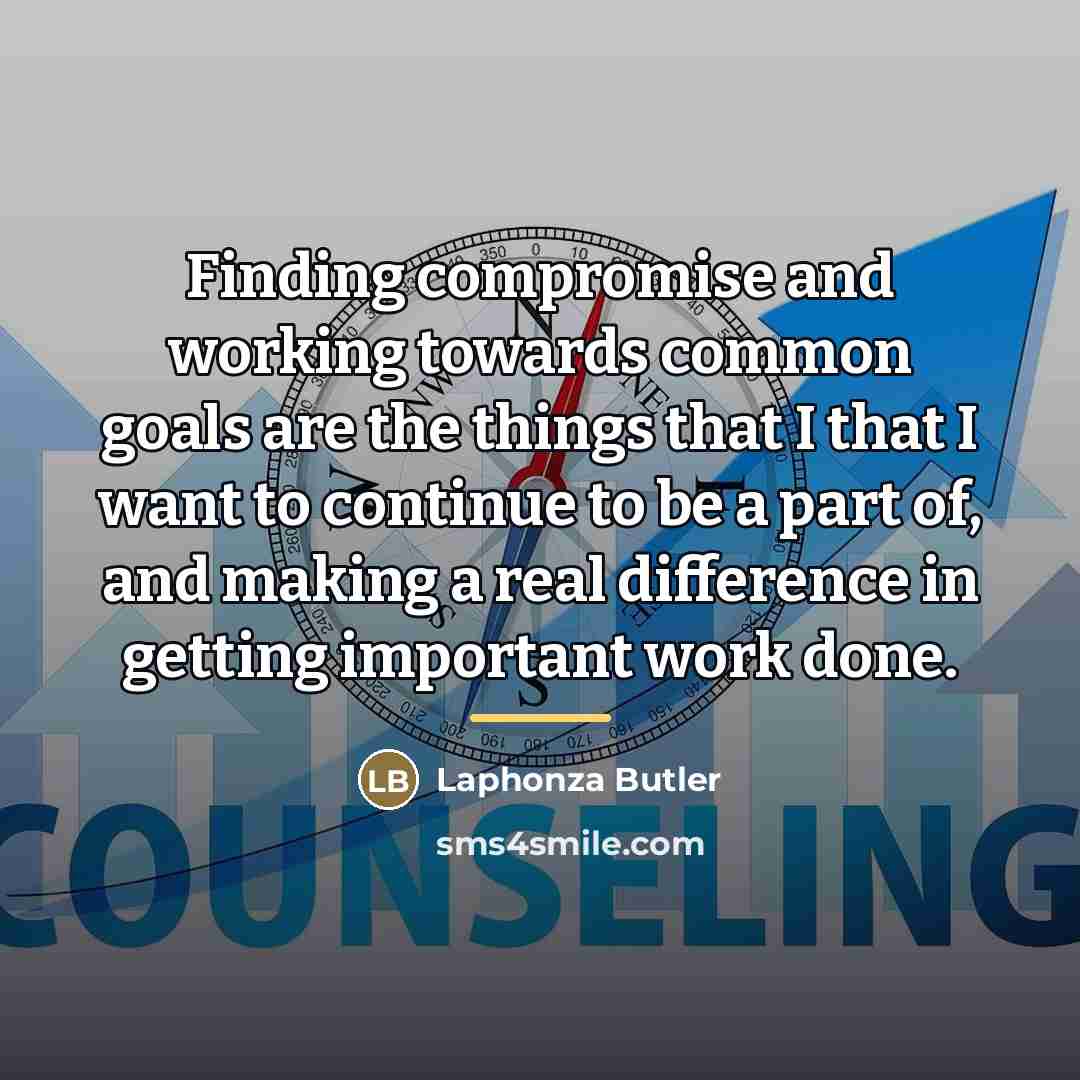 “Finding compromise and working towards common goals are the things…” quote by Laphonza Butler