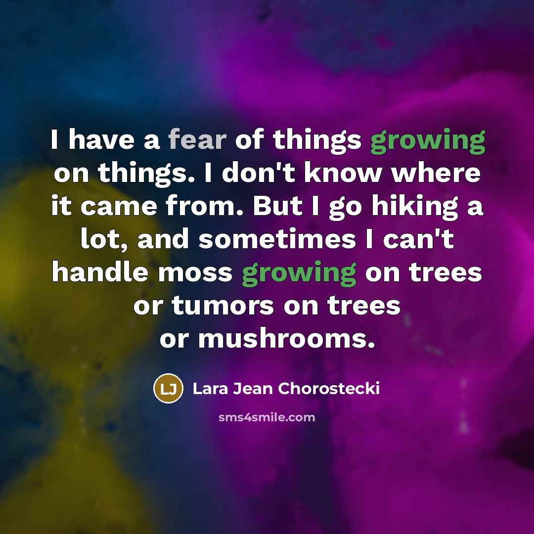 “I have a fear of things growing on things. I…” quote by Lara Jean Chorostecki