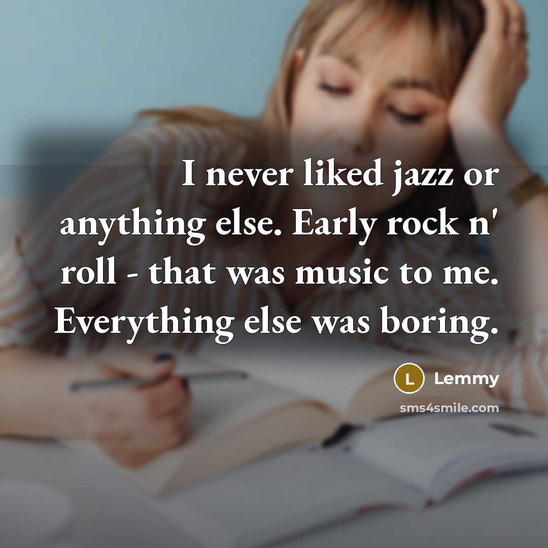 “I never liked jazz or anything else. Early rock n'…” quote by Lemmy