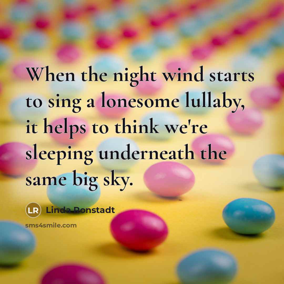 “When the night wind starts to sing a lonesome lullaby,…” quote by Linda Ronstadt