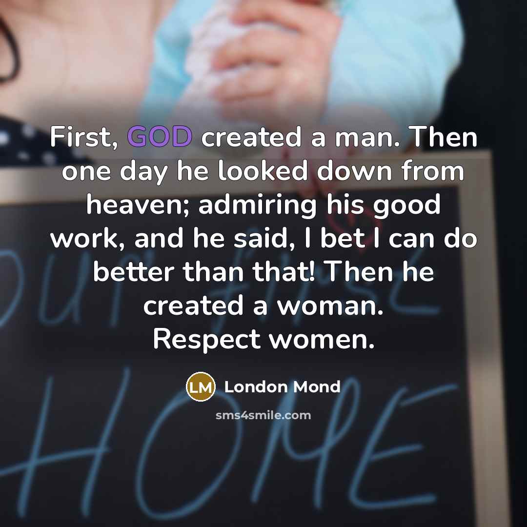 “First, GOD created a man. Then one day he looked…” quote by London Mond
