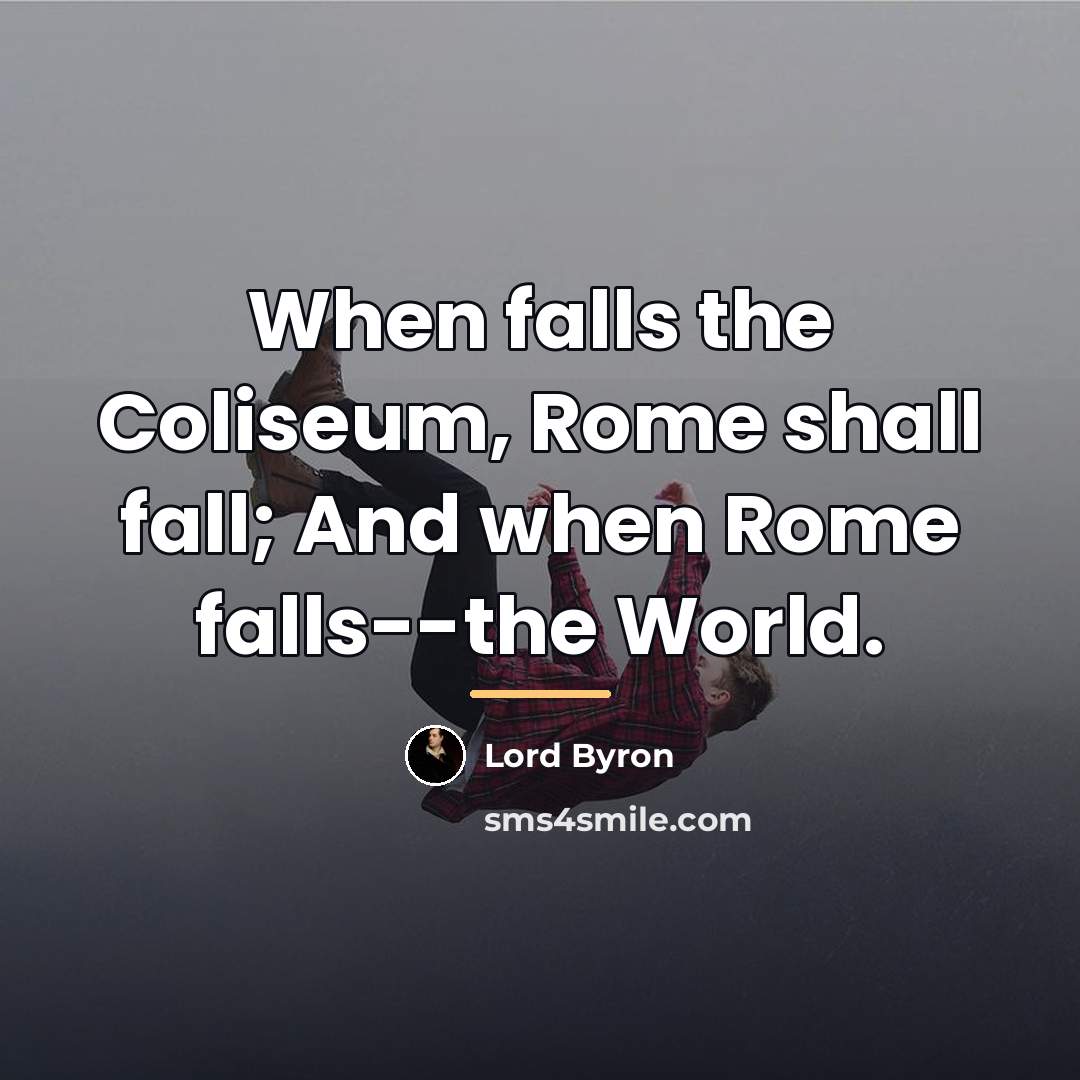 “When falls the Coliseum, Rome shall fall; And when Rome…” quote by Lord Byron