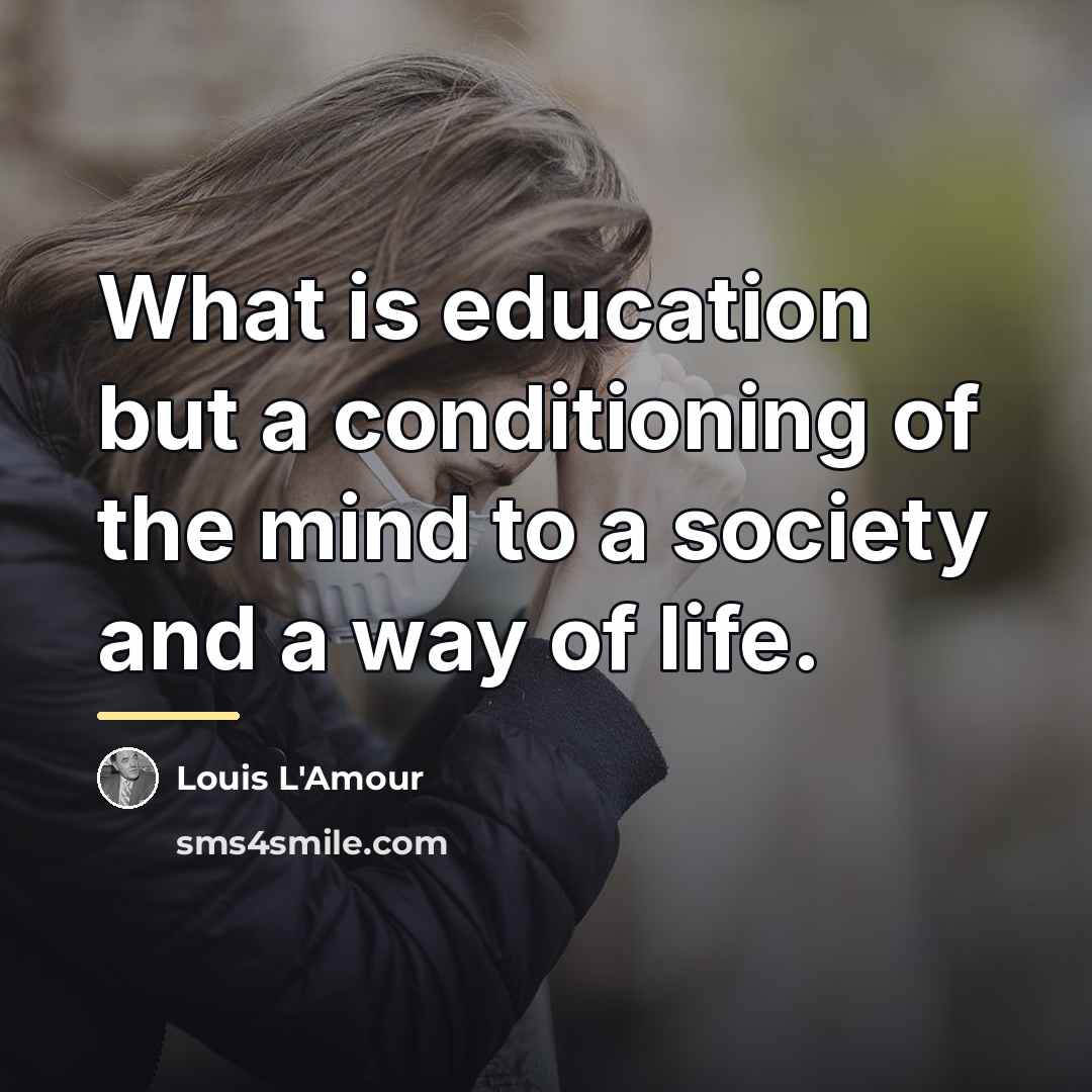 “What is education but a conditioning of the mind to…” quote by Louis L'Amour