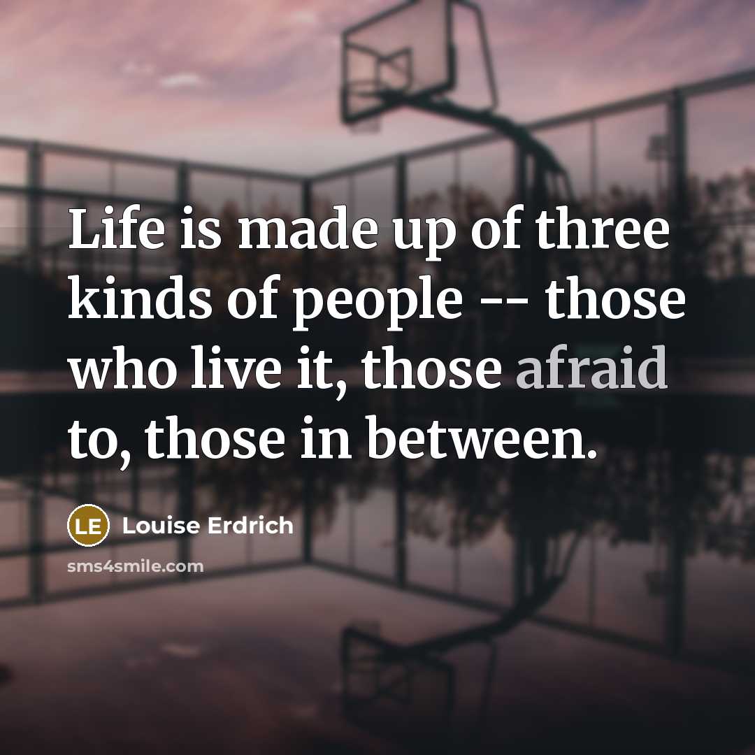 “Life is made up of three kinds of people --…” quote by Louise Erdrich