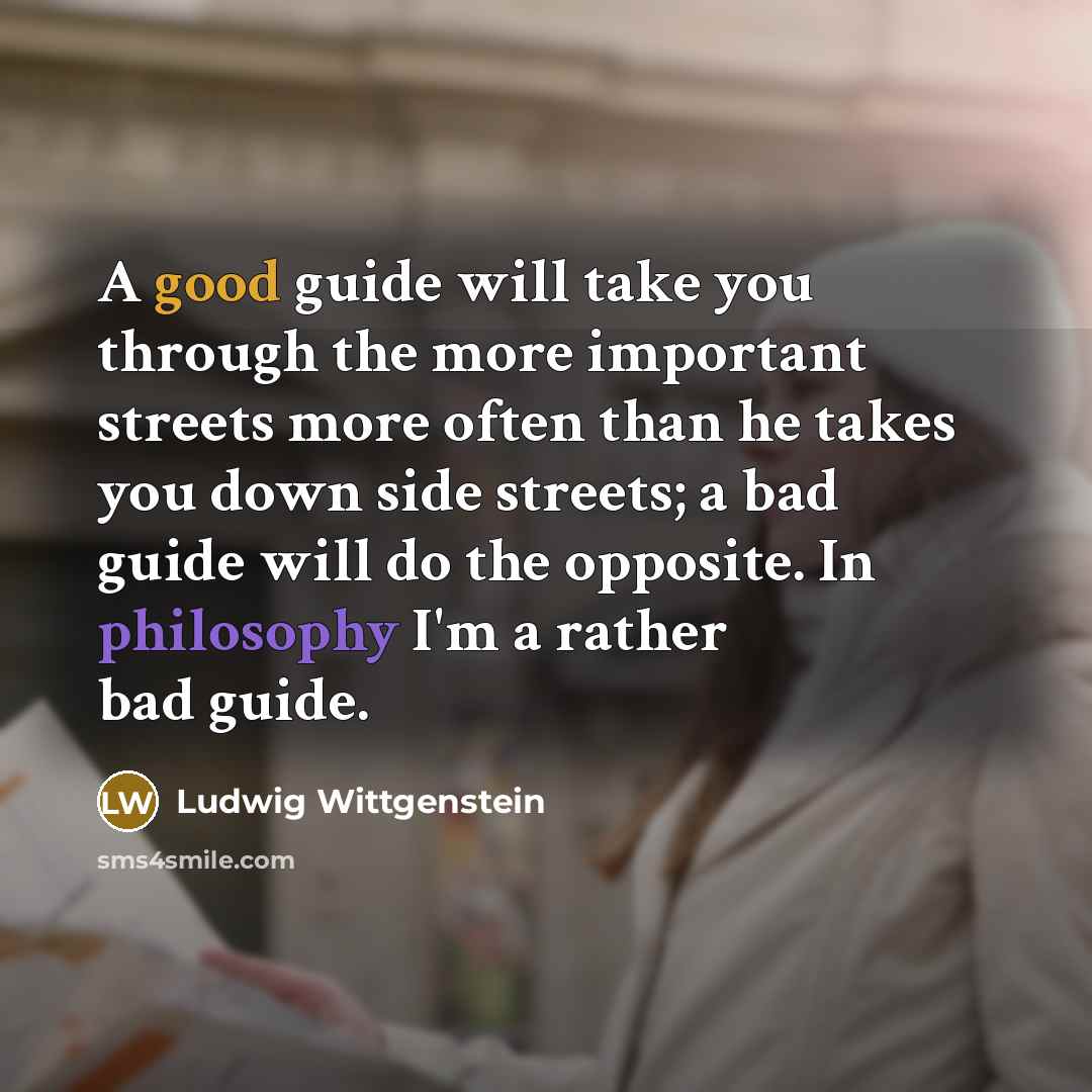 “A good guide will take you through the more important…” quote by Ludwig Wittgenstein