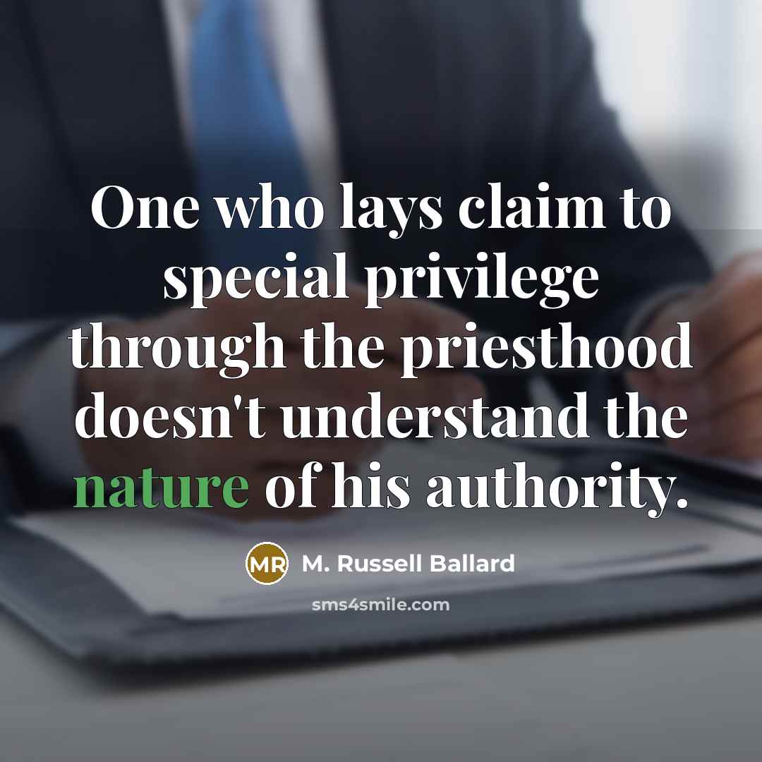 “One who lays claim to special privilege through the priesthood…” quote by M. Russell Ballard