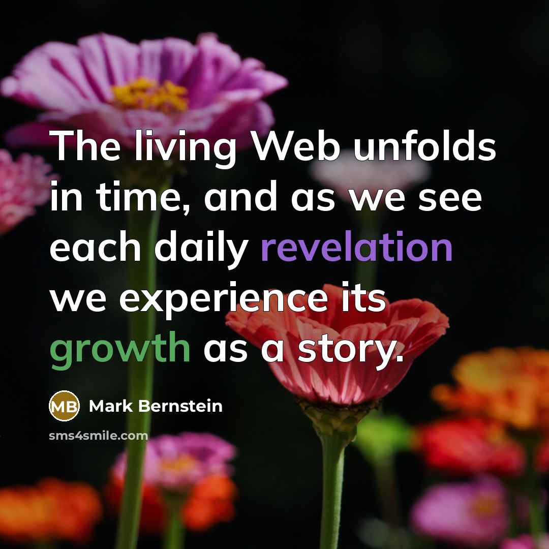 “The living Web unfolds in time, and as we see…” quote by Mark Bernstein