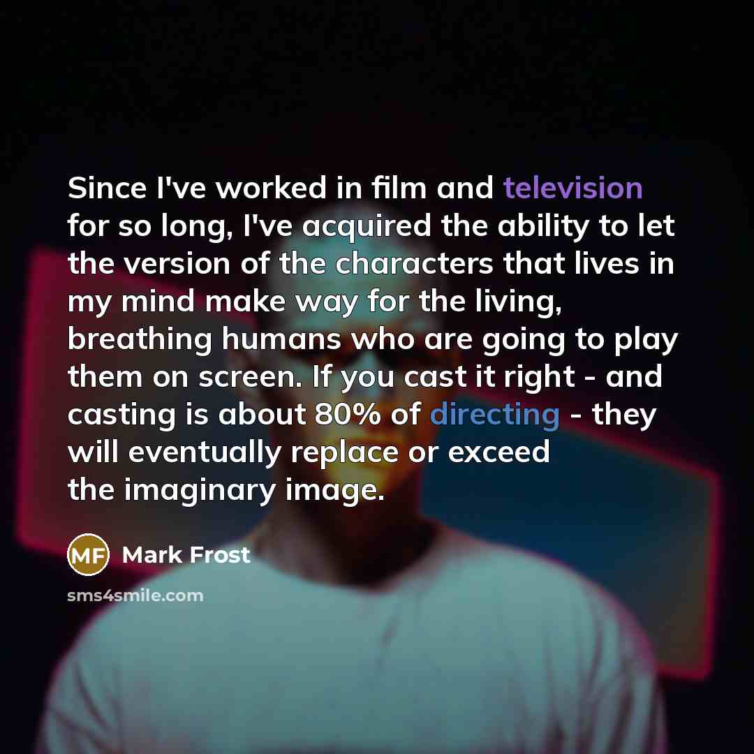 “Since I've worked in film and television for so long,…” quote by Mark Frost