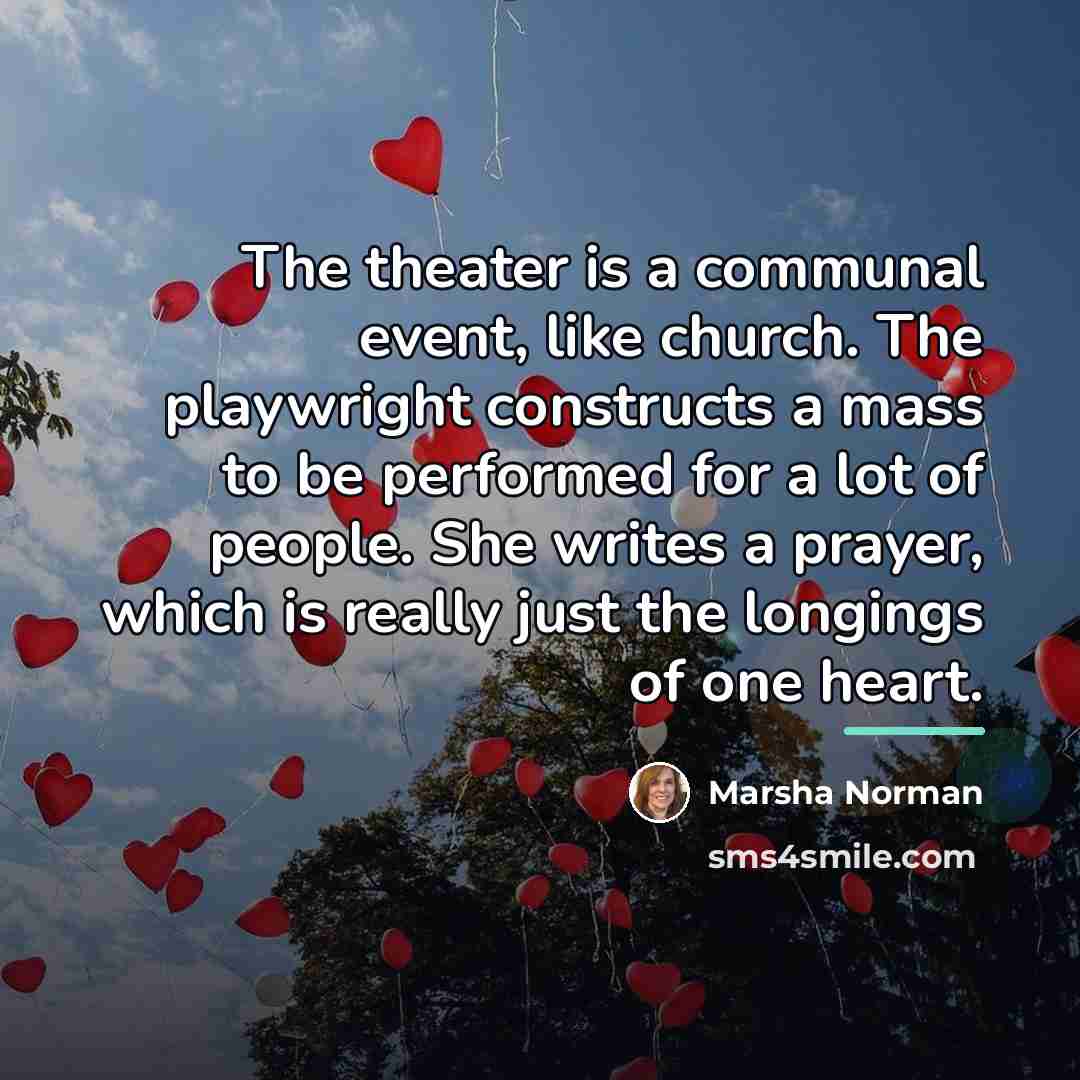 “The theater is a communal event, like church. The playwright…” quote by Marsha Norman