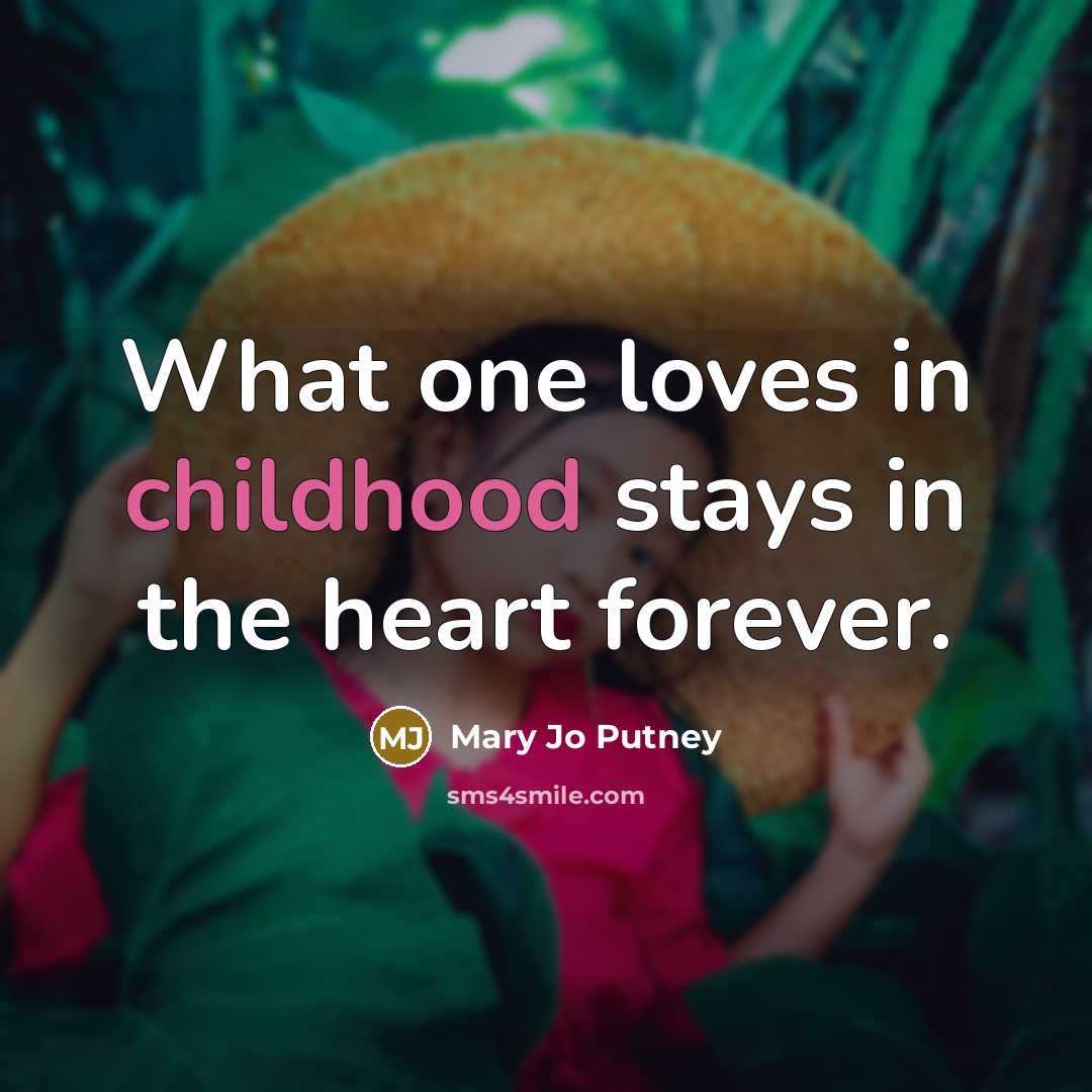“What one loves in childhood stays in the heart forever.…” quote by Mary Jo Putney