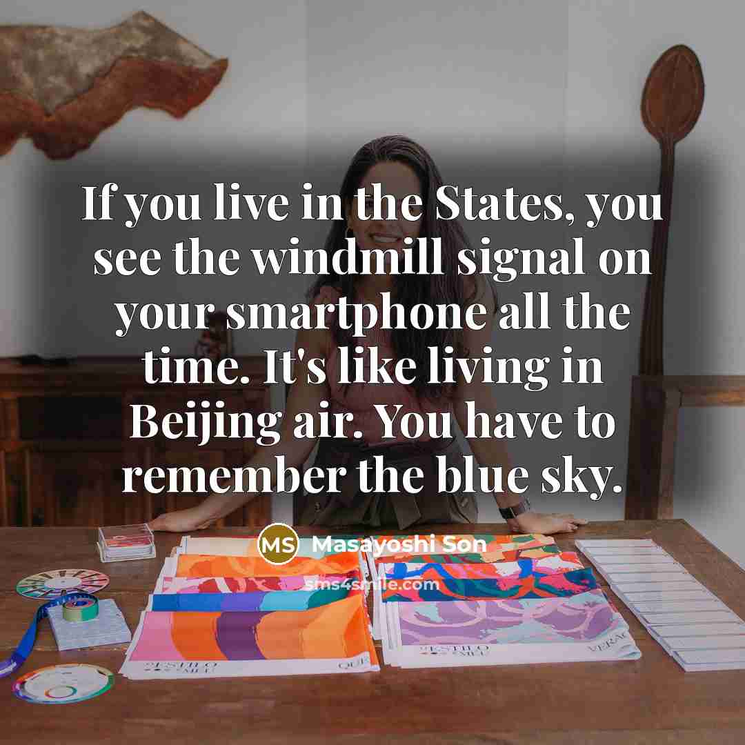 “If you live in the States, you see the windmill…” quote by Masayoshi Son