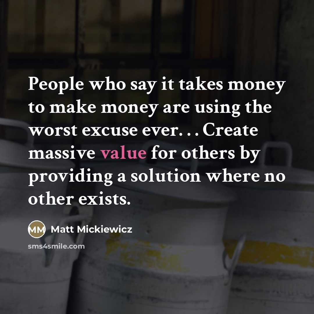 “People who say it takes money to make money are…” quote by Matt Mickiewicz