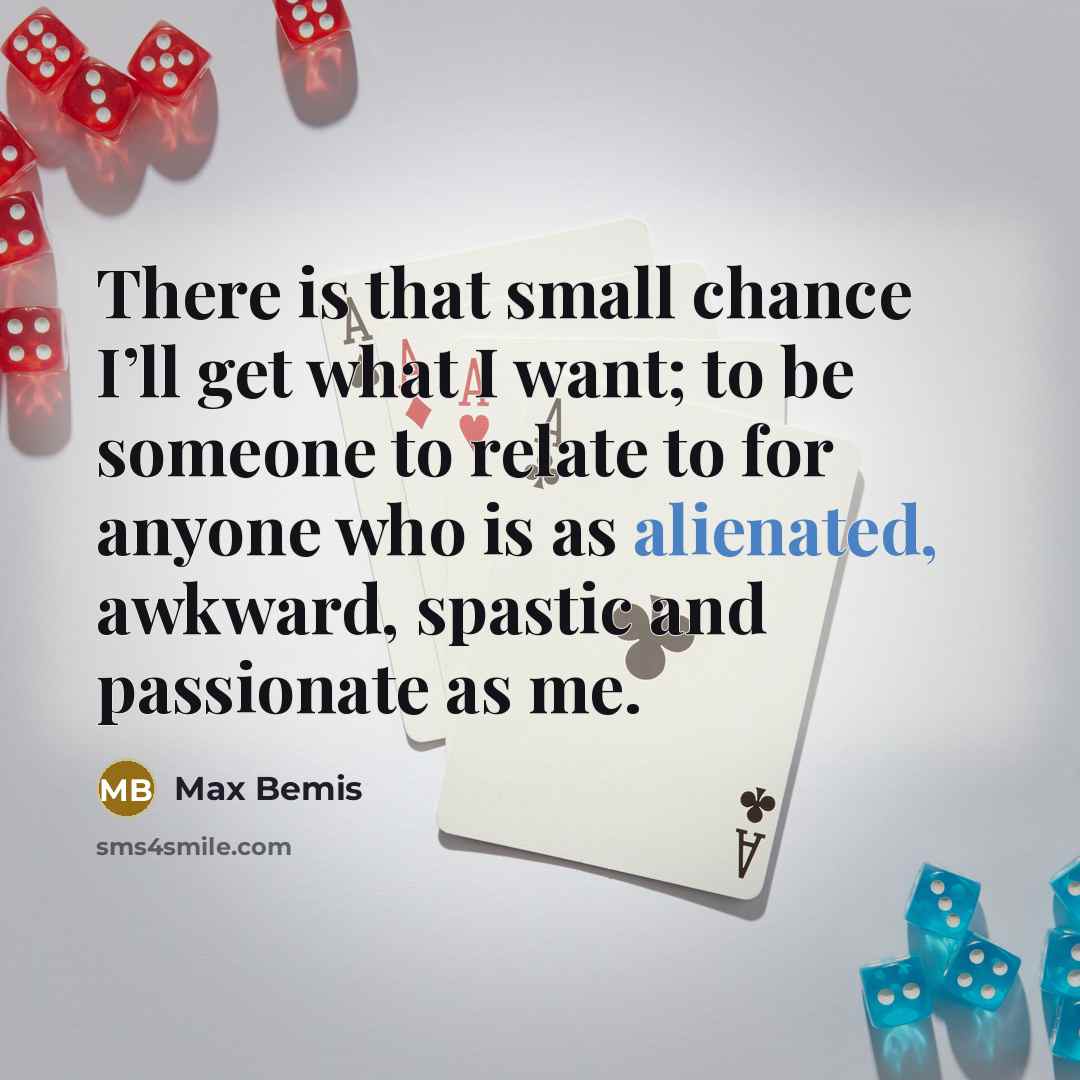 “There is that small chance I’ll get what I want;…” quote by Max Bemis