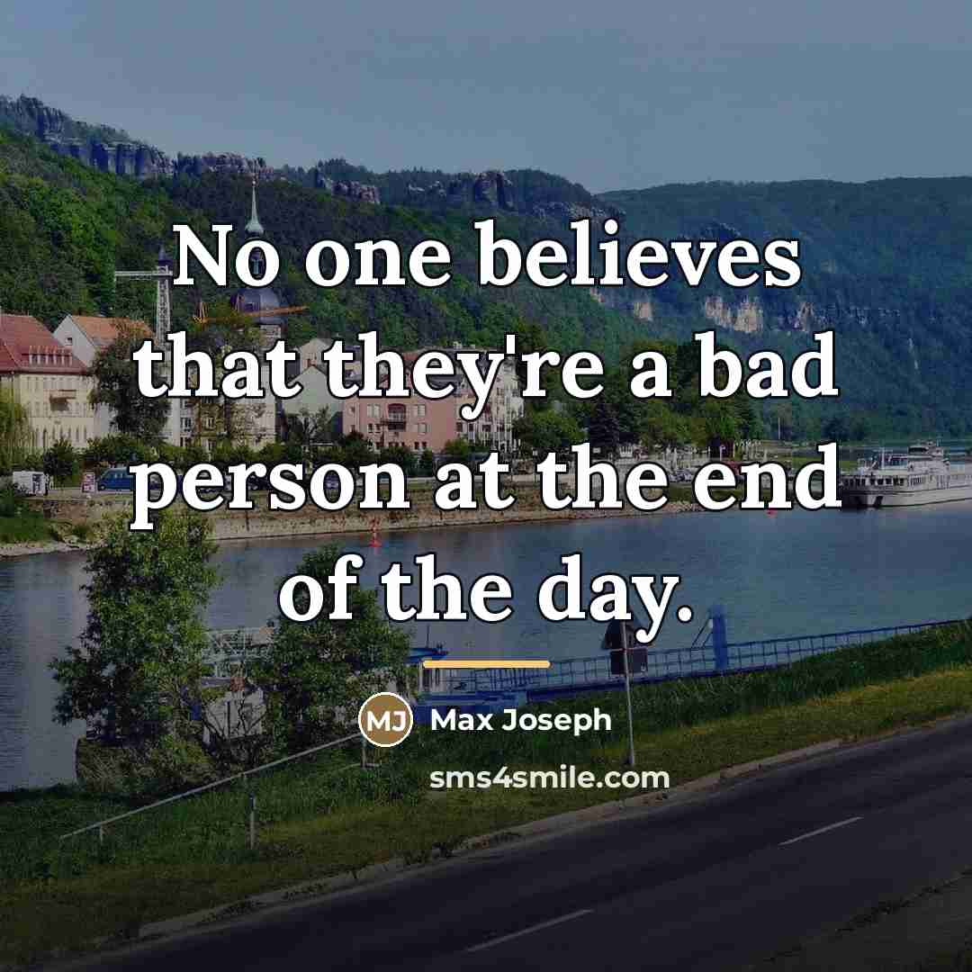 “No one believes that they're a bad person at the…” quote by Max Joseph