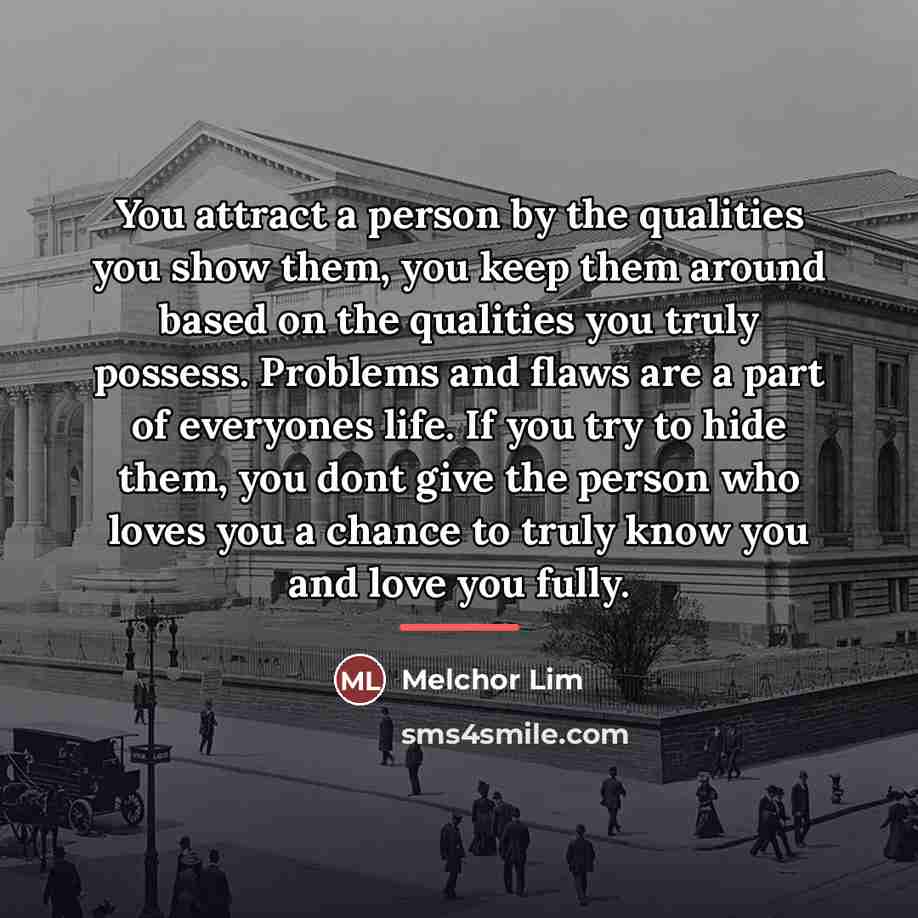 “You attract a person by the qualities you show them,…” quote by Melchor Lim