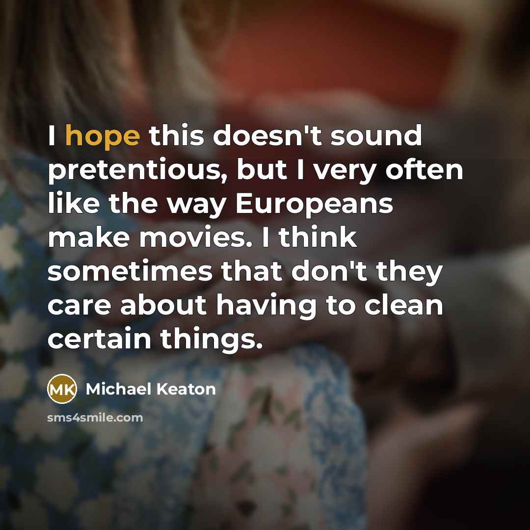 “I hope this doesn't sound pretentious, but I very often…” quote by Michael Keaton