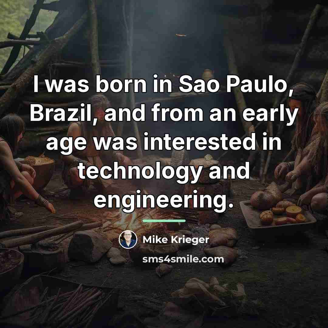 “I was born in Sao Paulo, Brazil, and from an…” quote by Mike Krieger