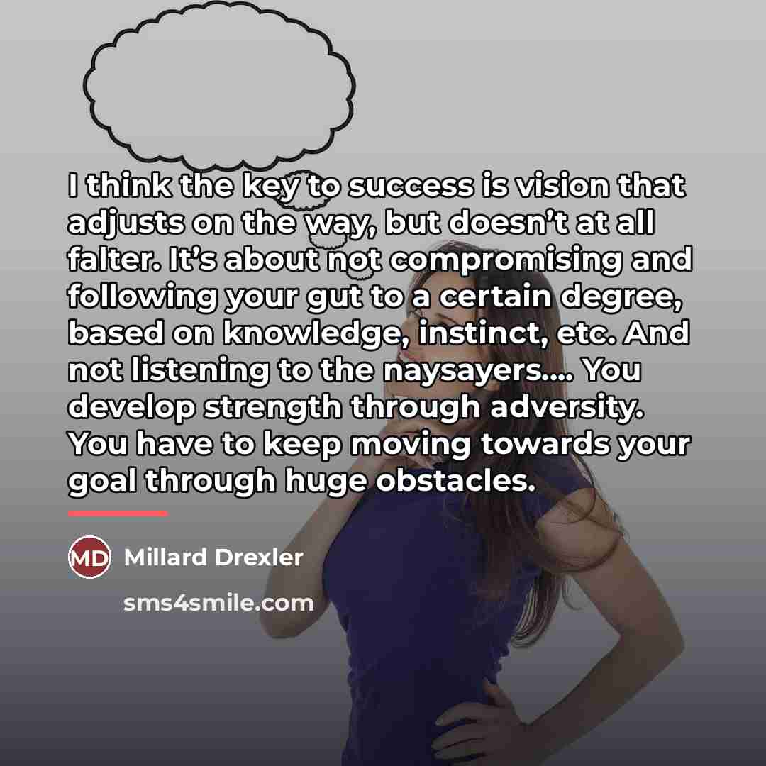 “I think the key to success is vision that adjusts…” quote by Millard Drexler
