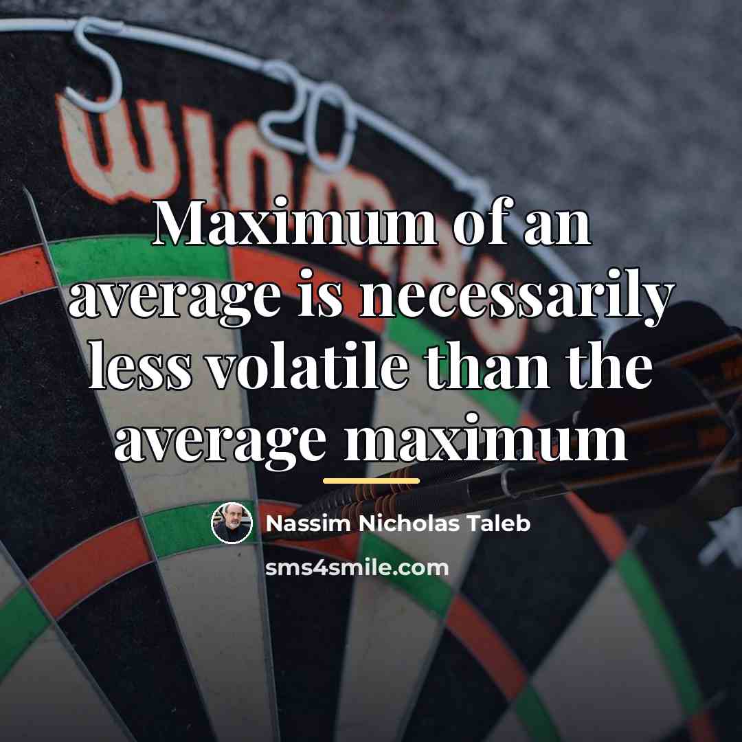 “Maximum of an average is necessarily less volatile than the…” quote by Nassim Nicholas Taleb