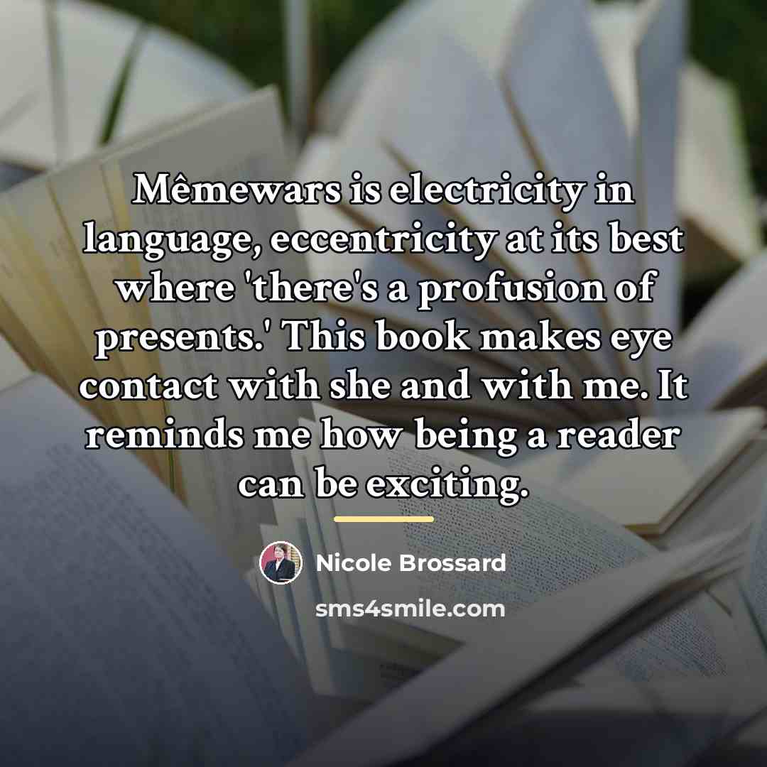 “Mêmewars is electricity in language, eccentricity at its best where…” quote by Nicole Brossard
